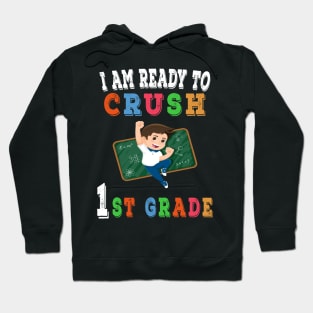 I am Ready to crush 1st Grade T-Shirt - Back to school Hoodie